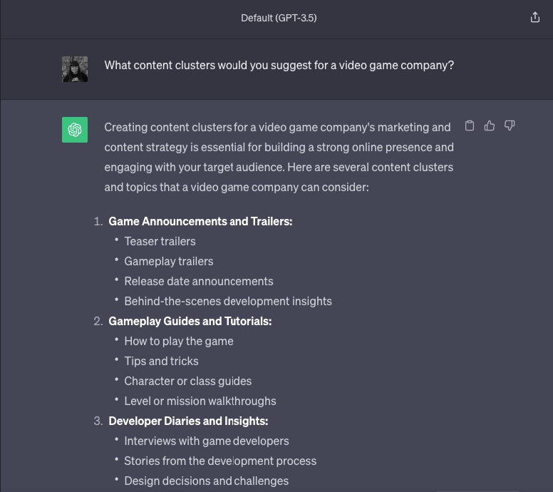 ChatGPT's suggested content clusters for a video game company, including, "Game Announcements and Trailers," "Gameplay Guides and Tutorials," and "Developer Diaries and Insights," and suggested topics for each